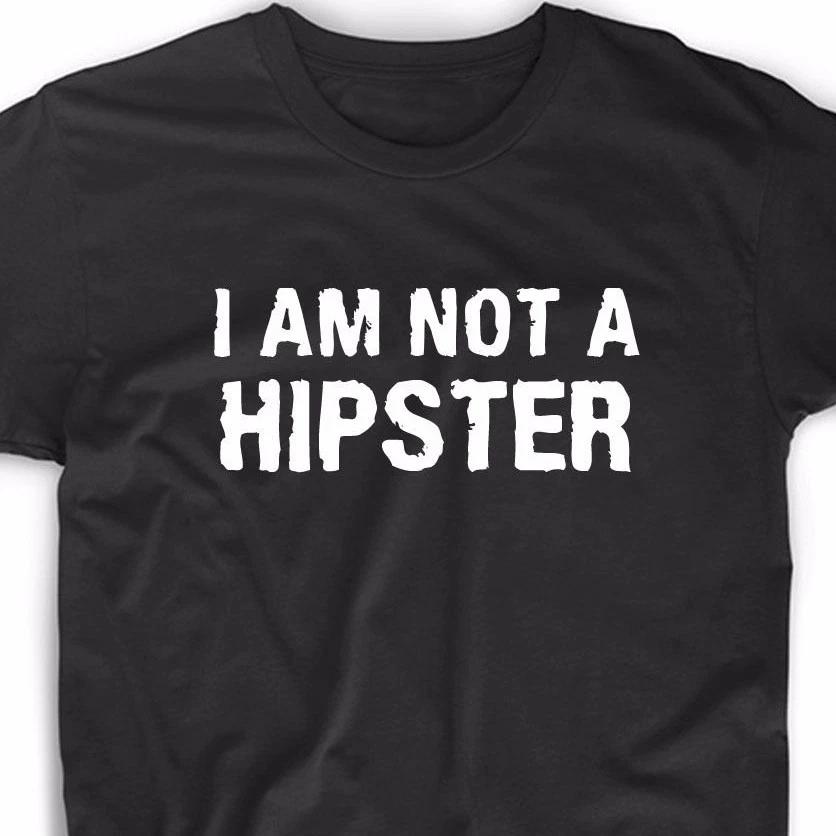 I Am Not A Hipster T Shirt Tee Meme Gift Funny Geek Nerd Cute Hip Beatnik Trendy S