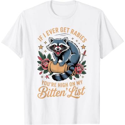 DCOJUZBO If I Ever Get Rabies, You're High On My Bitin' List t-Shirt T-Shirt