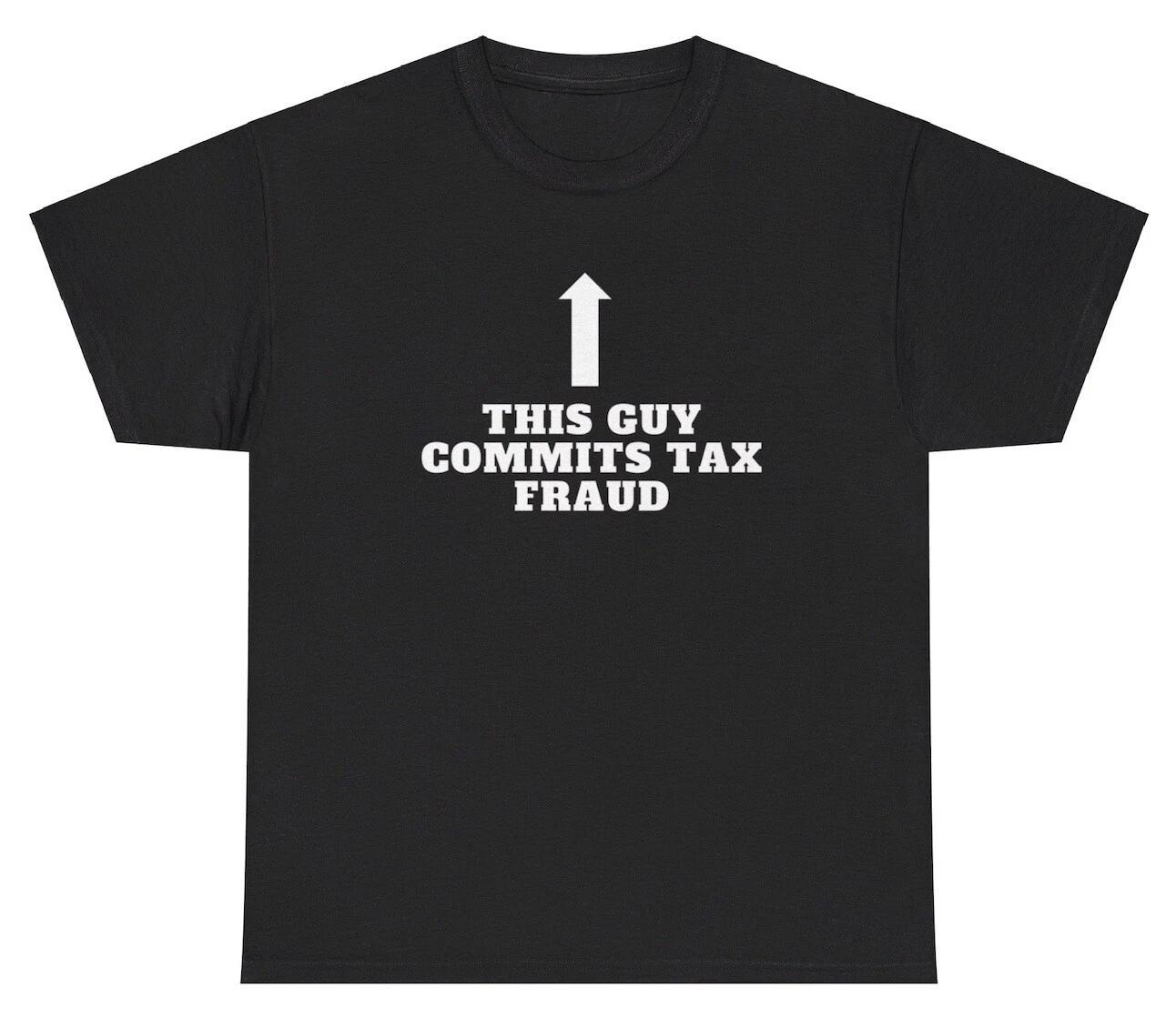 This Guy Commits Tax Fraud Meme T Shirt Funny Evasion Dank Meme Cursed Humor Tee S