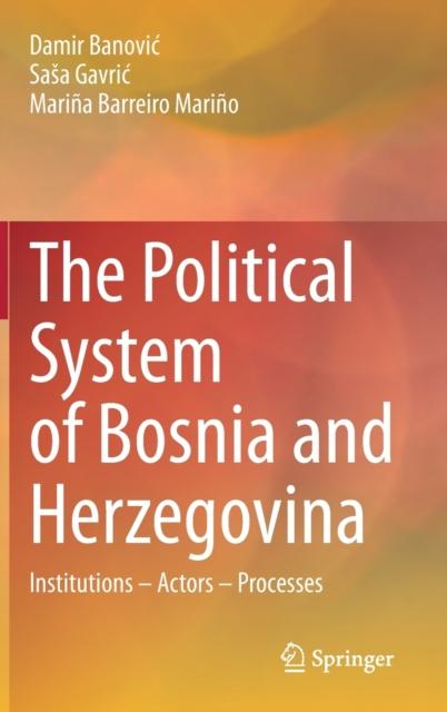 The The Political System of Bosnia and Herzegovina : Institutions - Actors - Processes Book