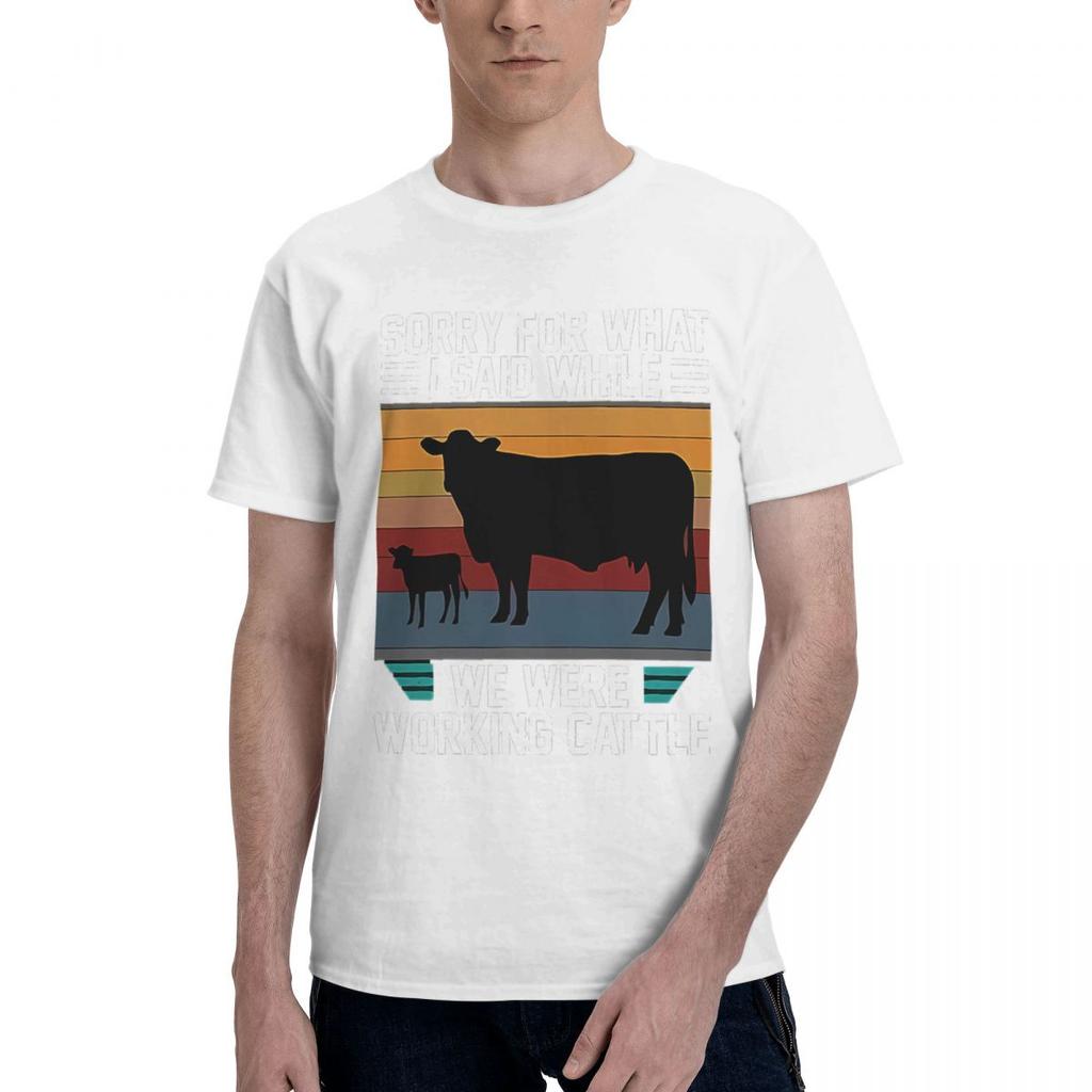 Humorous Sorry For What I Said While We Were Working Cattle 100 Cotton Casual Breathable Confortable TShirt High End Mens