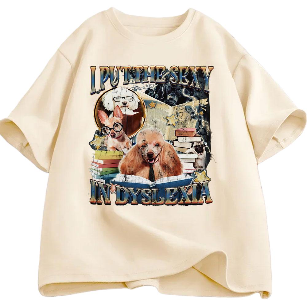 

I Put Sexiness in Reading Difficulties Interesting Dog Cat Tshirt Summer Mens Womens Cotton Harajuku Street Wear Y2K Tshirts M