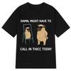 Might Have To Call In Thicc Today Funny Bear Meme Print Tshirt Men Women Tees Fashion Short Sleeve Tshirts Graphic Top Cotton