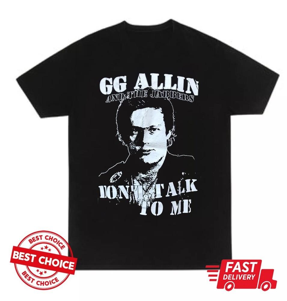 GG Allin and The Jabbers Не разговаривай со мной Унисекс Черная Футболка Унисекс Футболка XXXXL