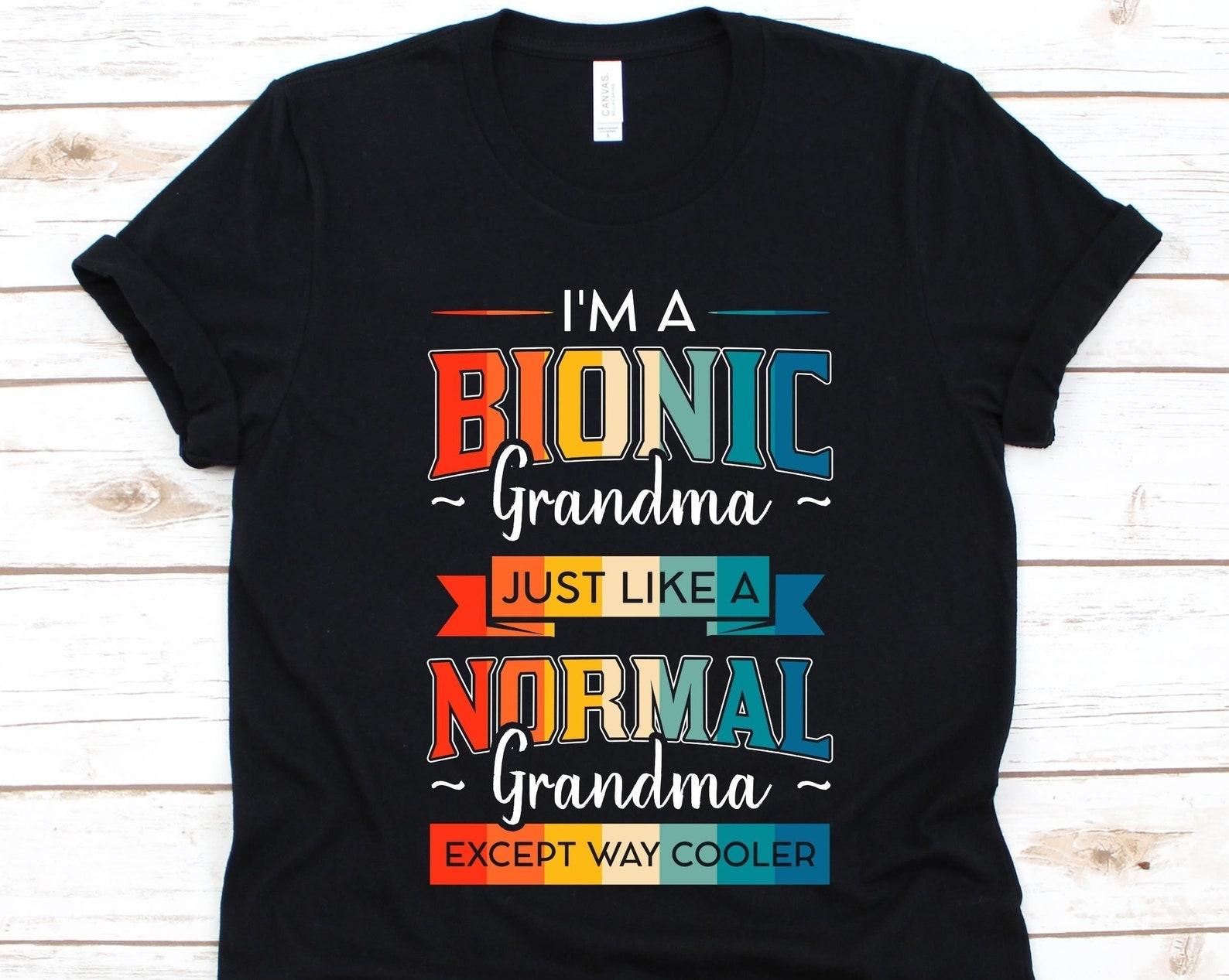 I m A Bionic Grandma Just Like A Normal Grandma Except Way Cooler Shirt, Spine Surgery, Spinal Fusion, Orthopedic Surgery, Spondylodesis 2XL