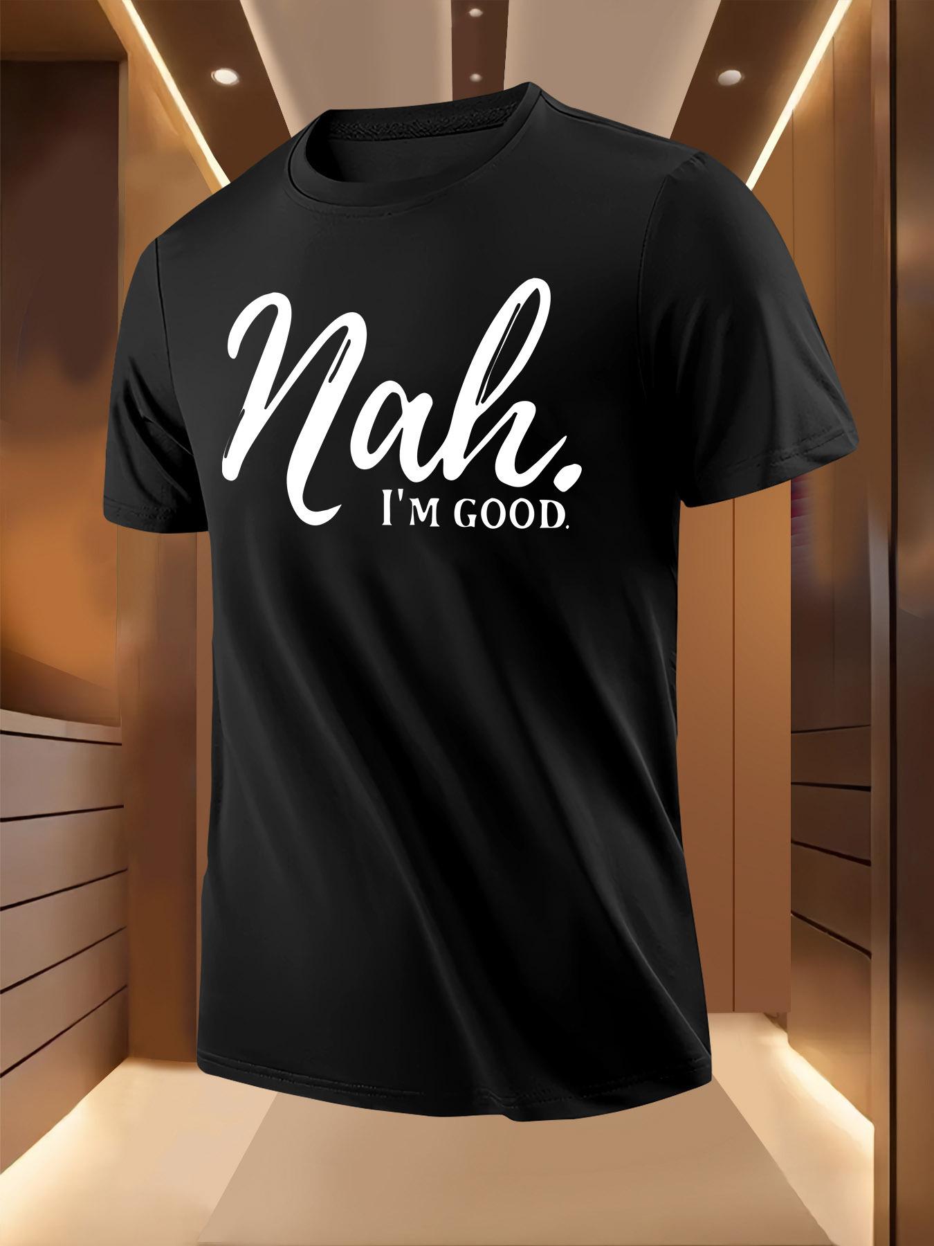 Nah. I m Good Graphic Tshirt Graphic Tshirt - Bold Statem... XXXXL