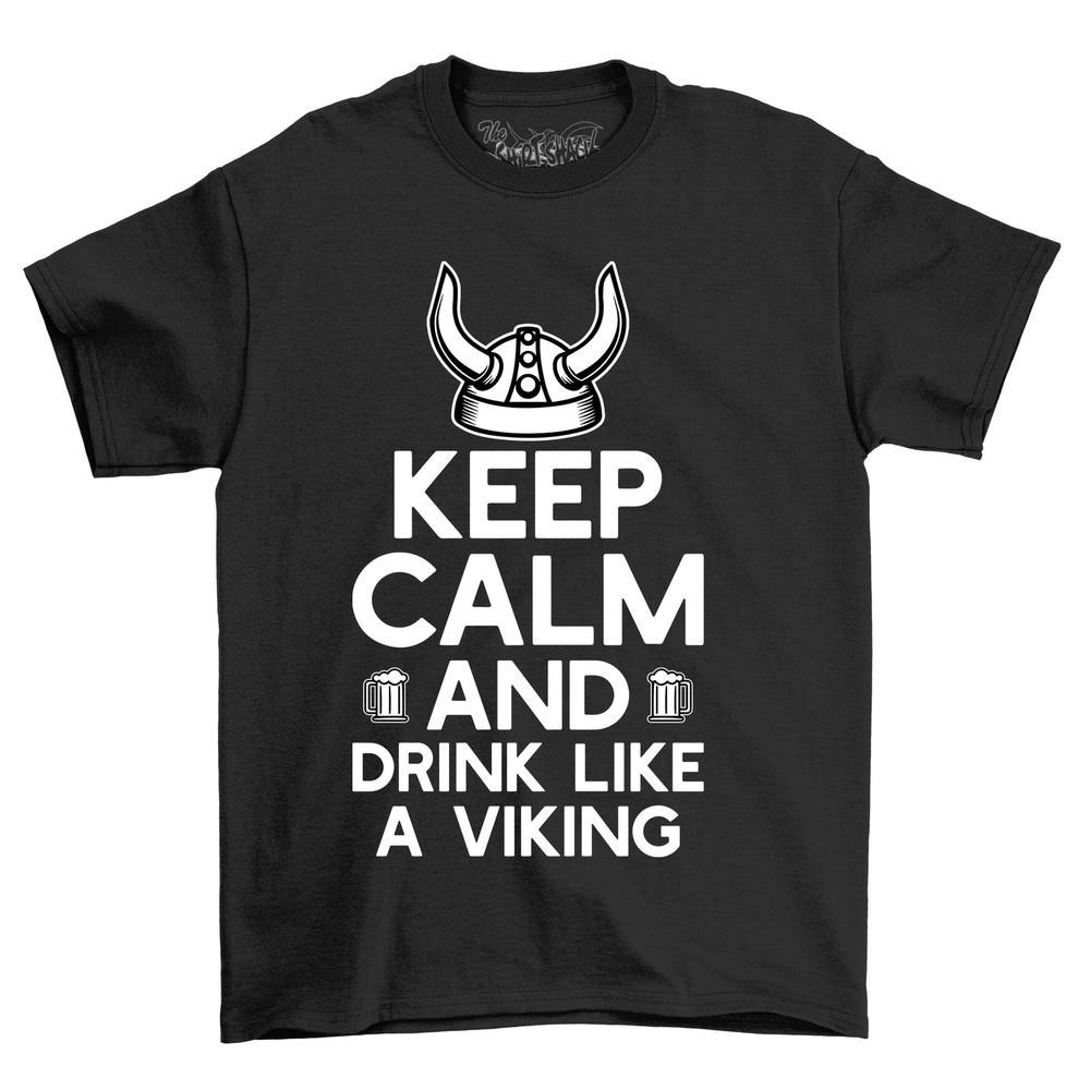 Keep Calm And Drink Like A Viking t-shirt - Funny and Fearless! Printed Design.