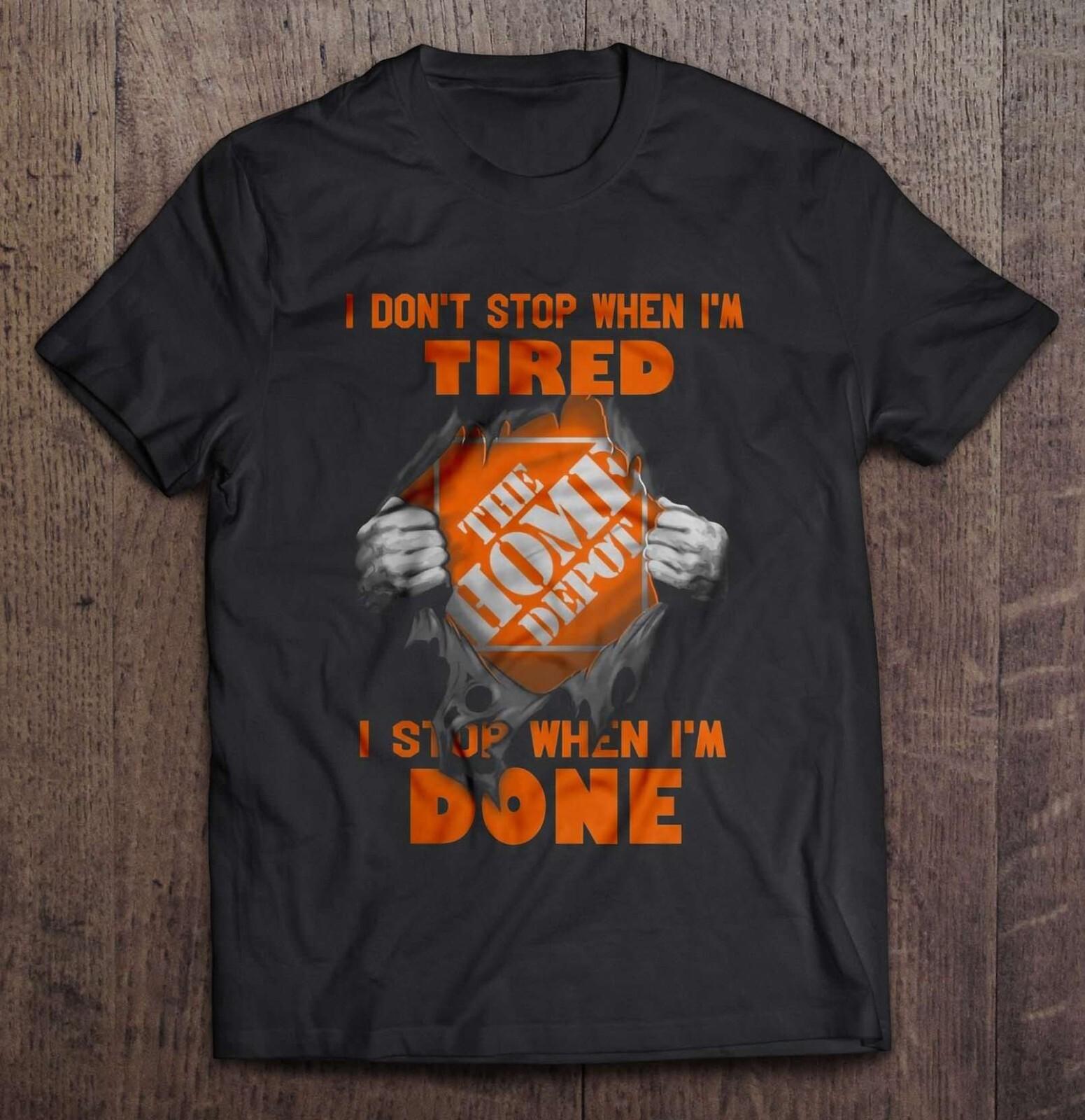 

26 I Don t Stop When I m Tired I Stop When I m Done Home Depot Unisex Black T-Shirt Unisex T-Shirt XXXL