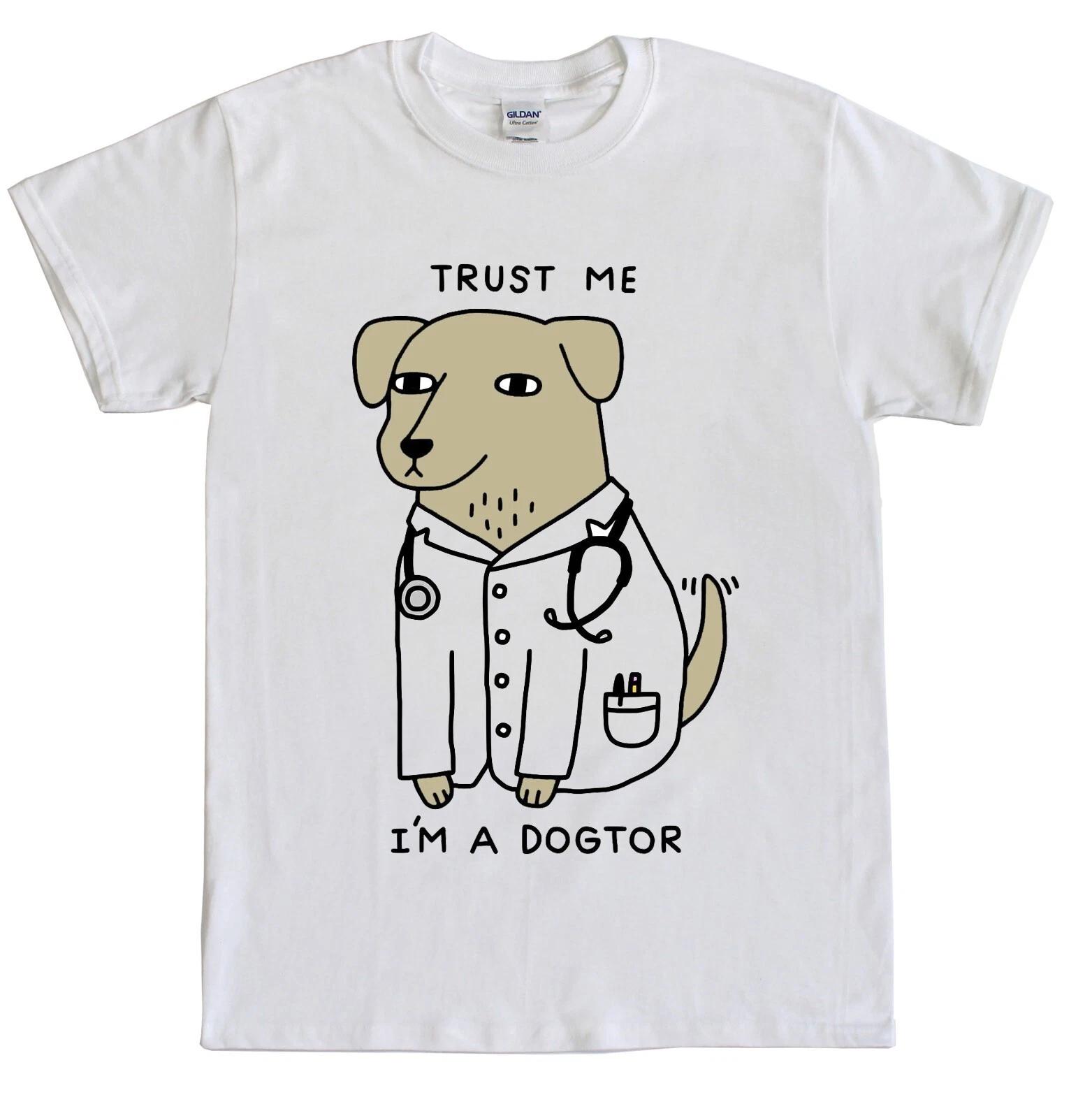 Trust Me Im a Dogtor Tshirt Funny Joke Pet Novelty gift Doctor Tee S