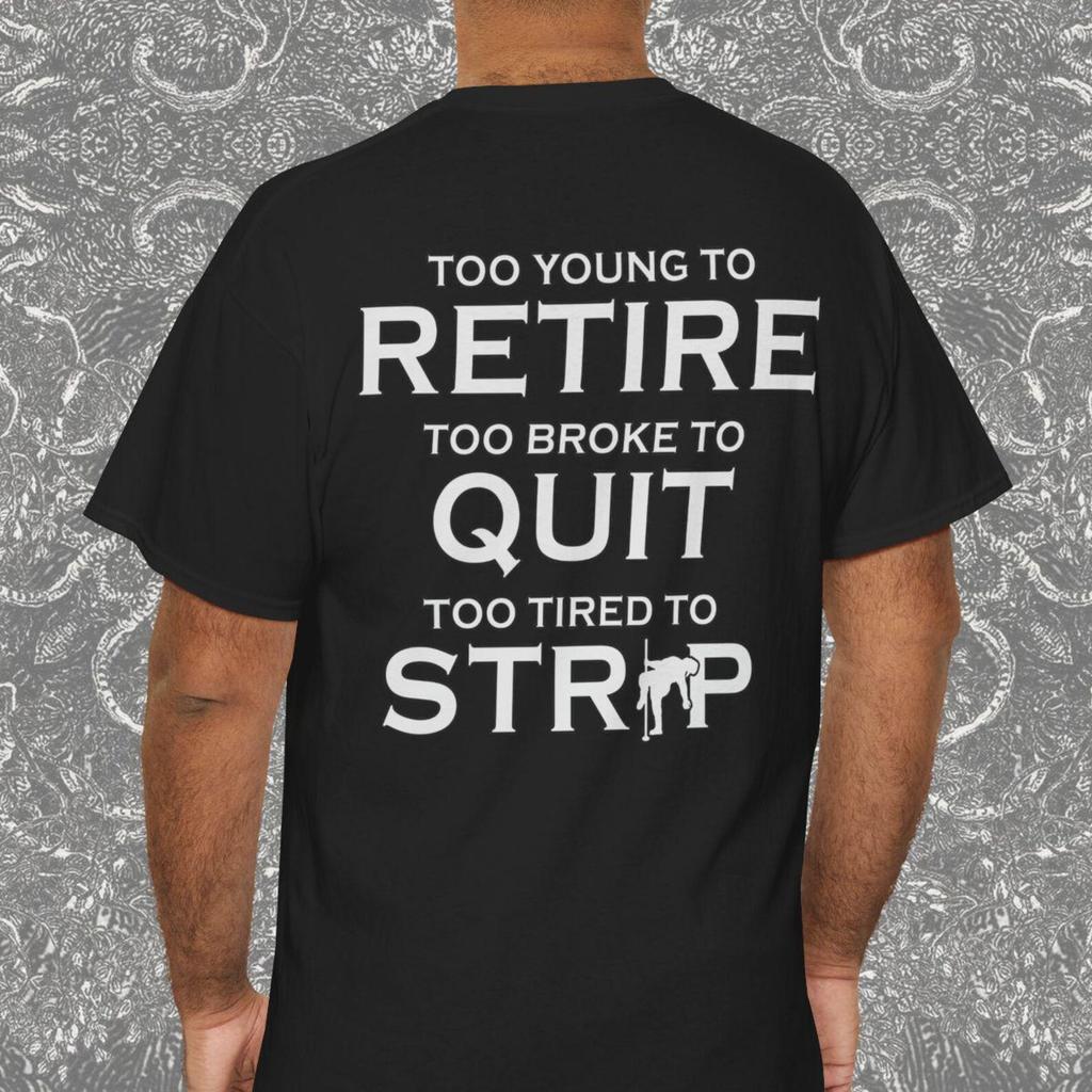 Funny Retirement Too Young To Retire Too Broke To Quit Back Print Shirt Gift, Retirement Gifts, Party T-shirt, Sarcastic Novelty Gifts T1B