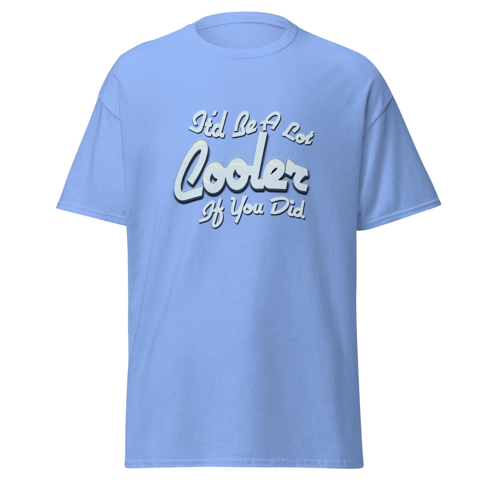 Men s and Women s T-shirts Dazed and Confused  It d be a Lot Cooler if You Did  T-shirt -80s Movie Fans XXXXL