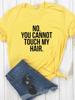 NO YOU CANNOT TOUCH MY HAIR Letter Print Women T Shirt Short Sleeve O Neck Loose Women Tshirt Summer Tee Shirt Tops Clothes