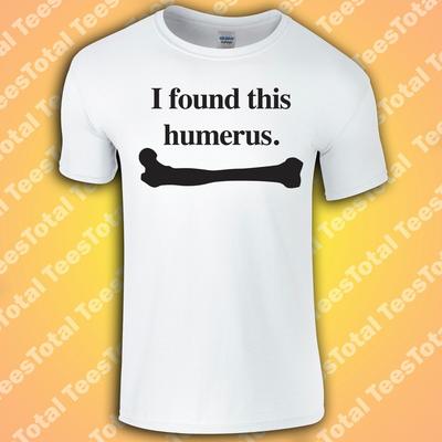 I Found This Humerus T-Shirt | Funny | Novelty | Dad | Joke |