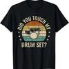 Hast du mein Schlagzeug angefasst Schlagzeugspielen Schlagzeug Rockmusik Geschenke T-Shirt