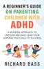 The A Beginner's Guide On Parenting Children with ADHD Book