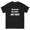 No Bread. No Water. JUST MEAT | Unisex Classic Tee | Booker T Wrestling T-shirt