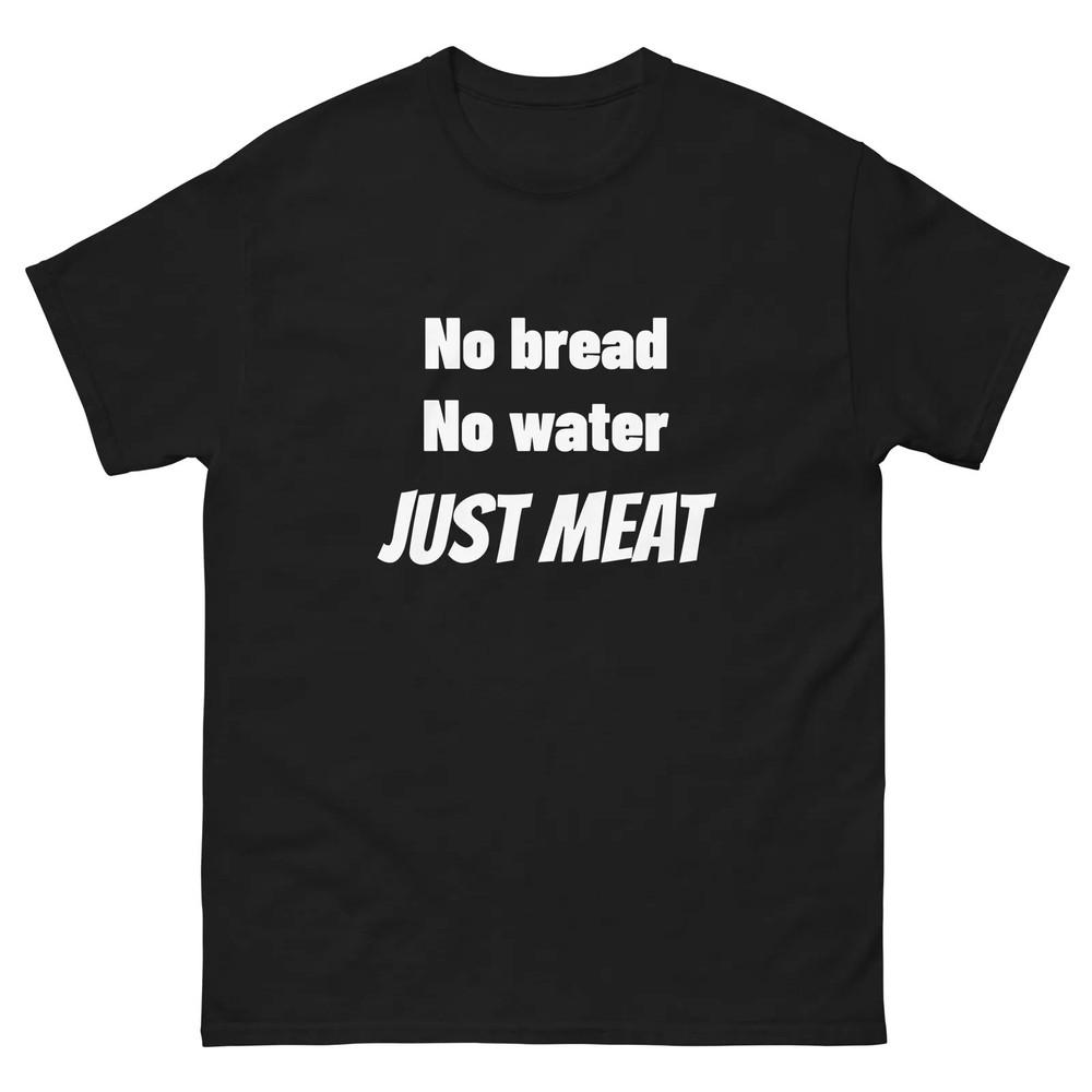 

No Bread. No Water. JUST MEAT | Unisex Classic Tee | Booker T Wrestling T-shirt M