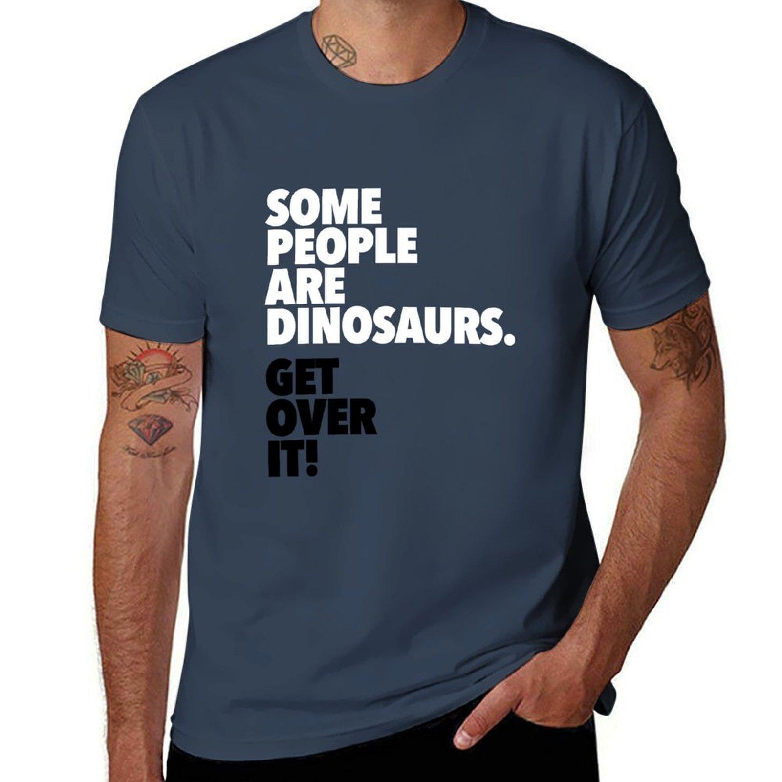 Some People Are Dinosaurs Get Over It TShirt Holiday Vacation Tee Shirt S