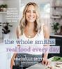 The The Whole Smiths Real Food Every Day : Healthy Recipes To Keep Your Family Happy Throughout the Week Book