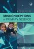 The Misconceptions In Primary Science 3e Book