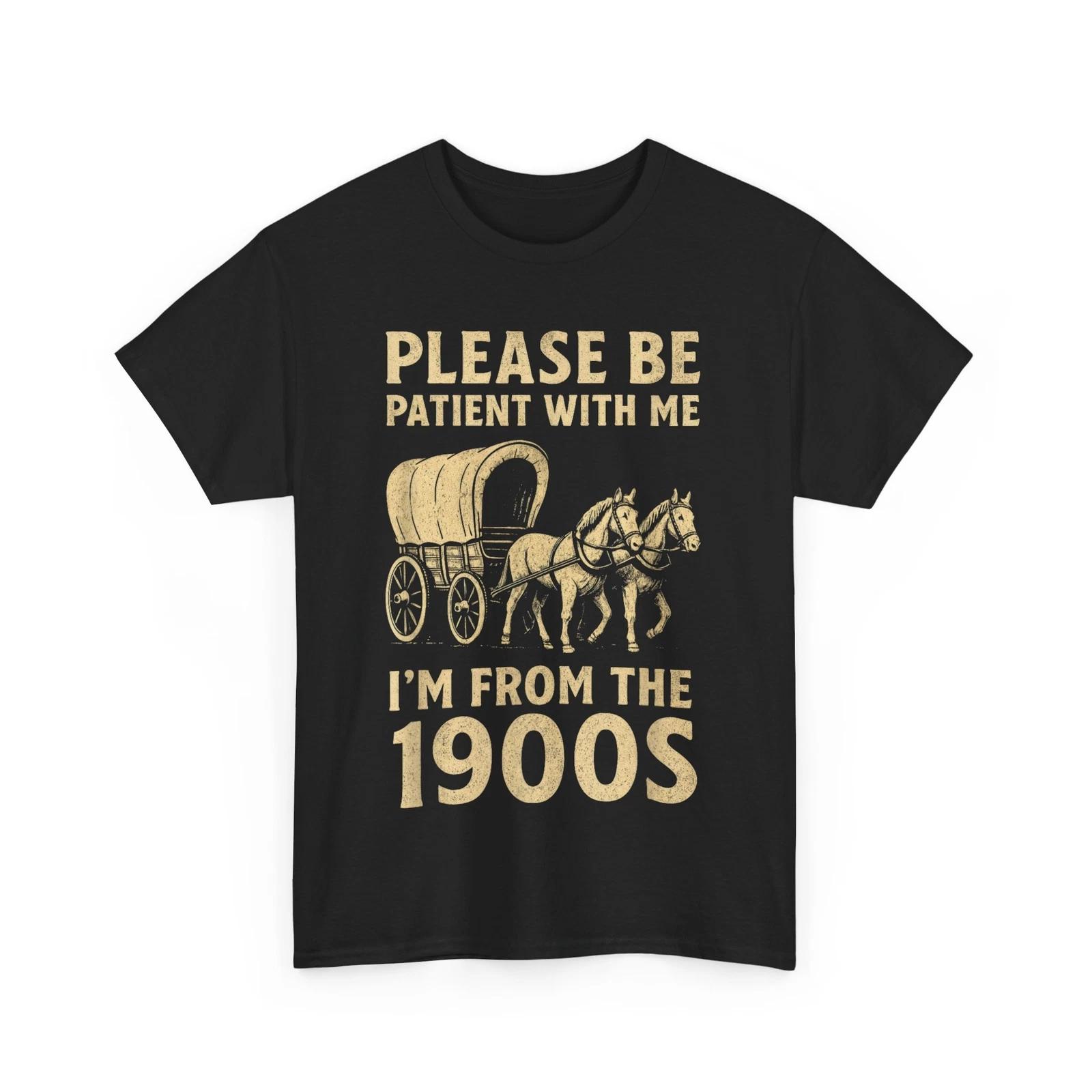 

Please Be Patient With Me I’m From The 1900s Women Men Funny Shirt M