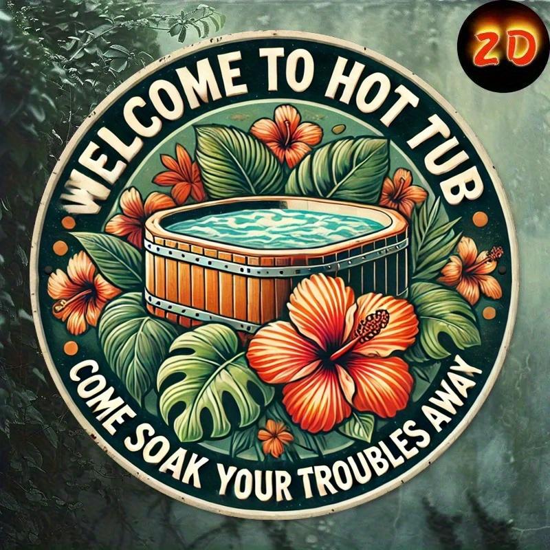 Welcome to the Hot Tub and Wash Your Worries Away Round Metal Signs Durable Dining and Bar Decorations Perfect for Room 20x20cm(8x8inch)