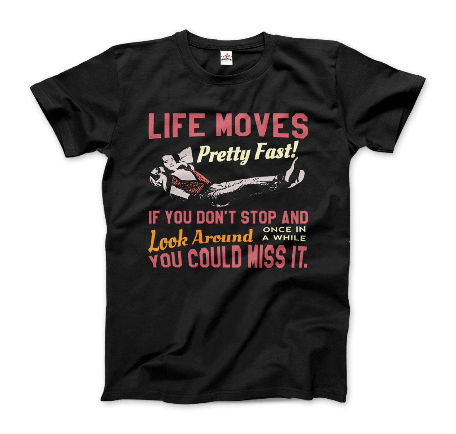Life Moves Pretty Fast Quote T-Shirt S