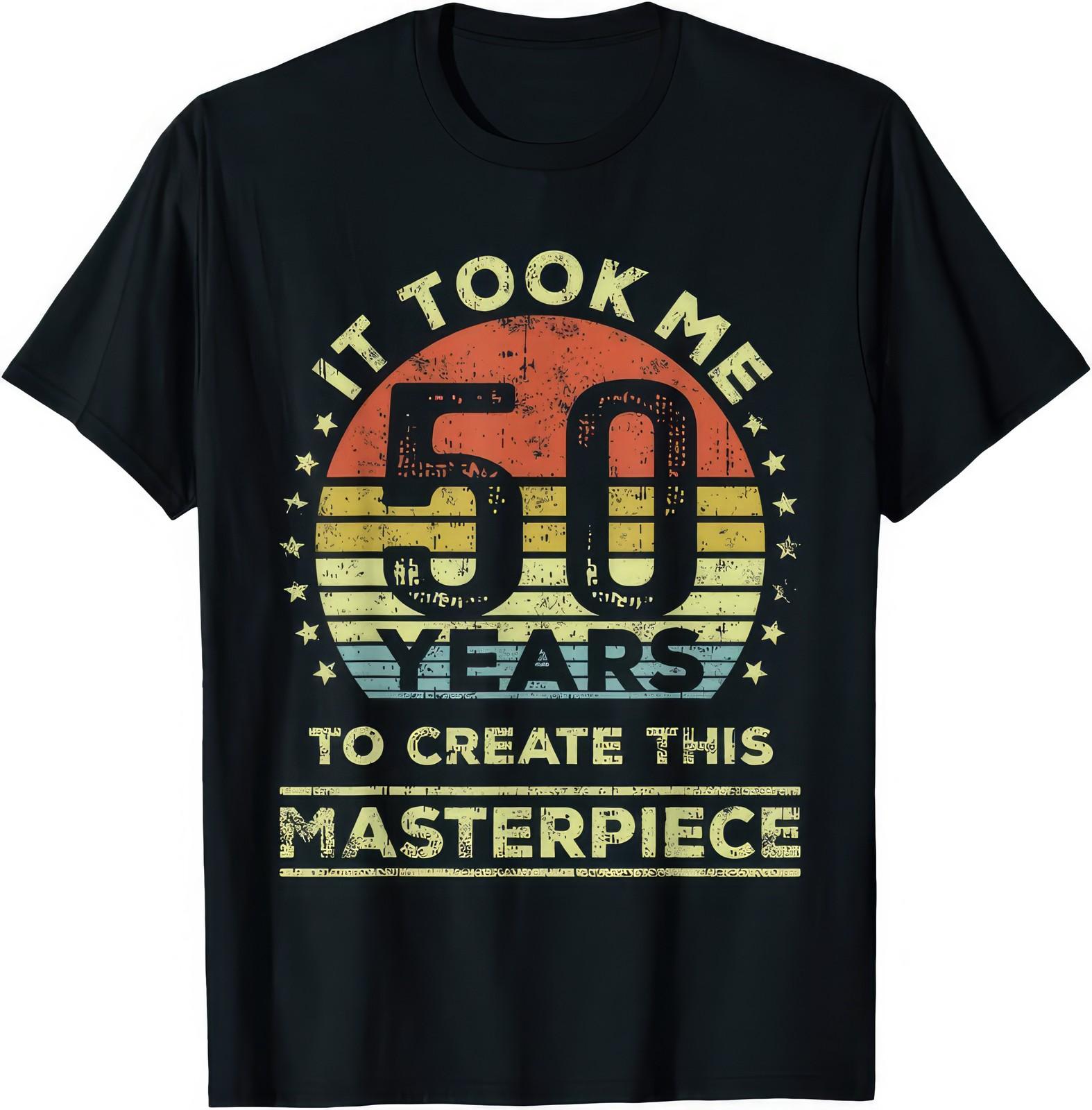 It Took Me 50 Years To Create This Masterpiece 50th Birthday Graphic T Shirt XXXL