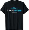 Water Immersion Baptism BAPTIZED; I HAVE DECIDED 2-Cor.5:17 T-Shirt Unisex T-Shirt