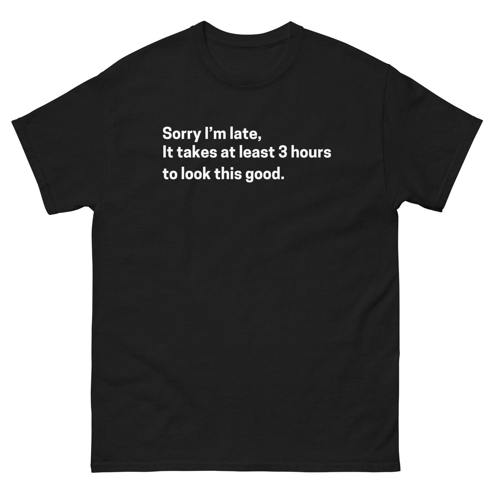 Funny Sorry I’m Late Shirt – Glamorous Delay Unisex Graphic Tee (White) 2XL