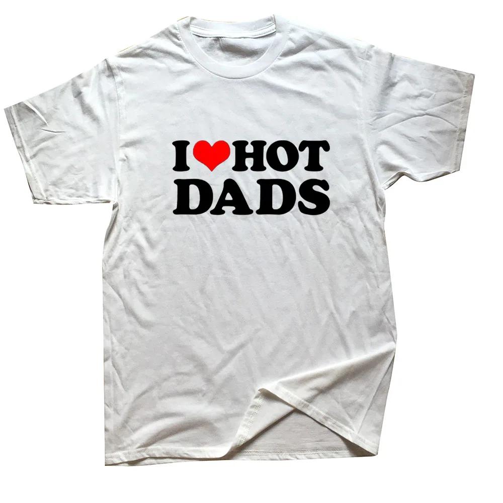 Funny I Love Hot Dads Red Heart T Shirts Graphic Cotton Streetwear Short Sleeve ONeck Harajuku  Tshirt Mens Clothing