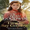 Time to Say Goodbye by Rosie Goodwin Paperback Book 9781838770235