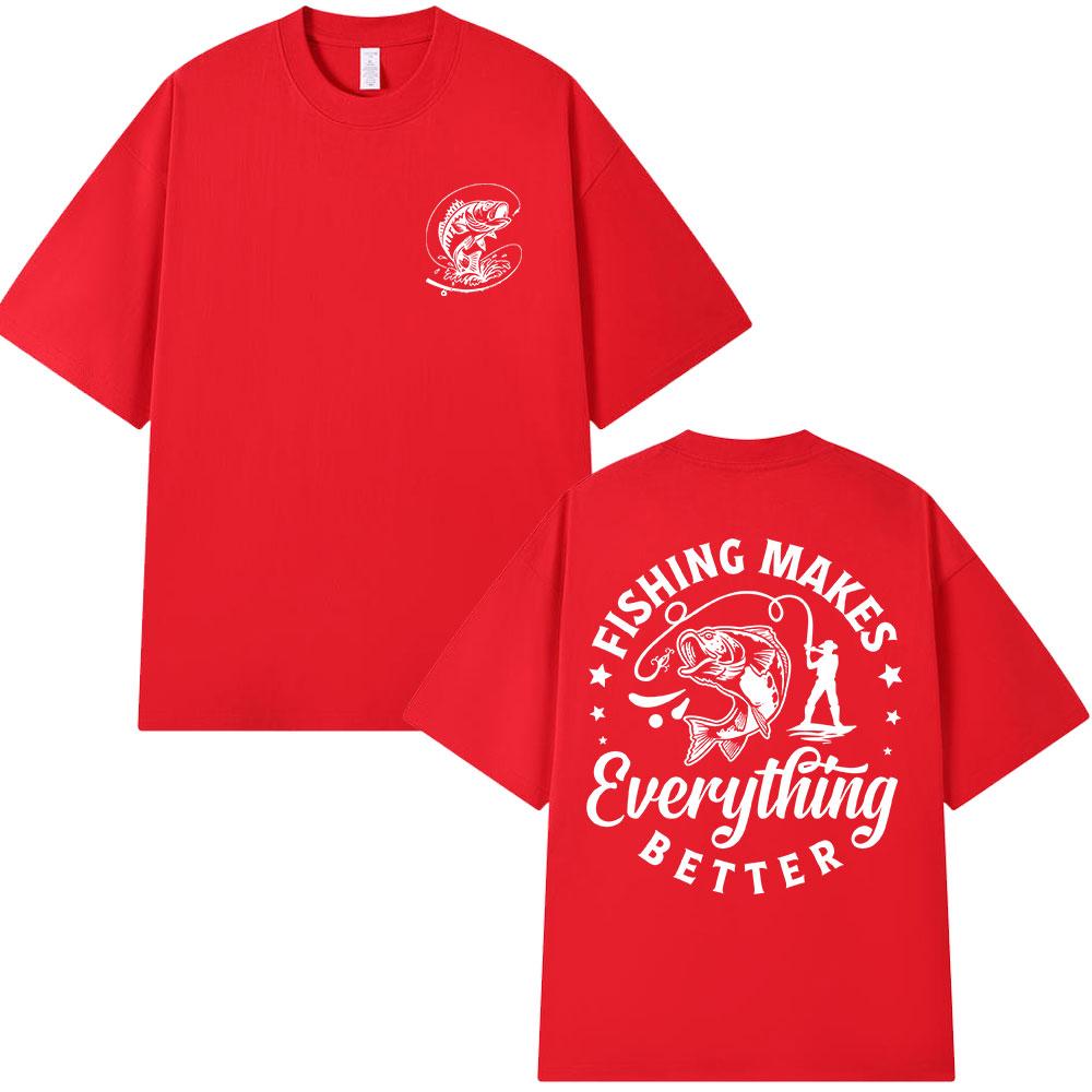 Fishing Makes Everything Better T-shirts Fishing Lover Double Sided Print T-shirt Unisex Women Clothing 100% Cotton Casual T Shirt S
