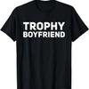Mens Trophy Boyfriend Funny Gift Idea T-Shirt