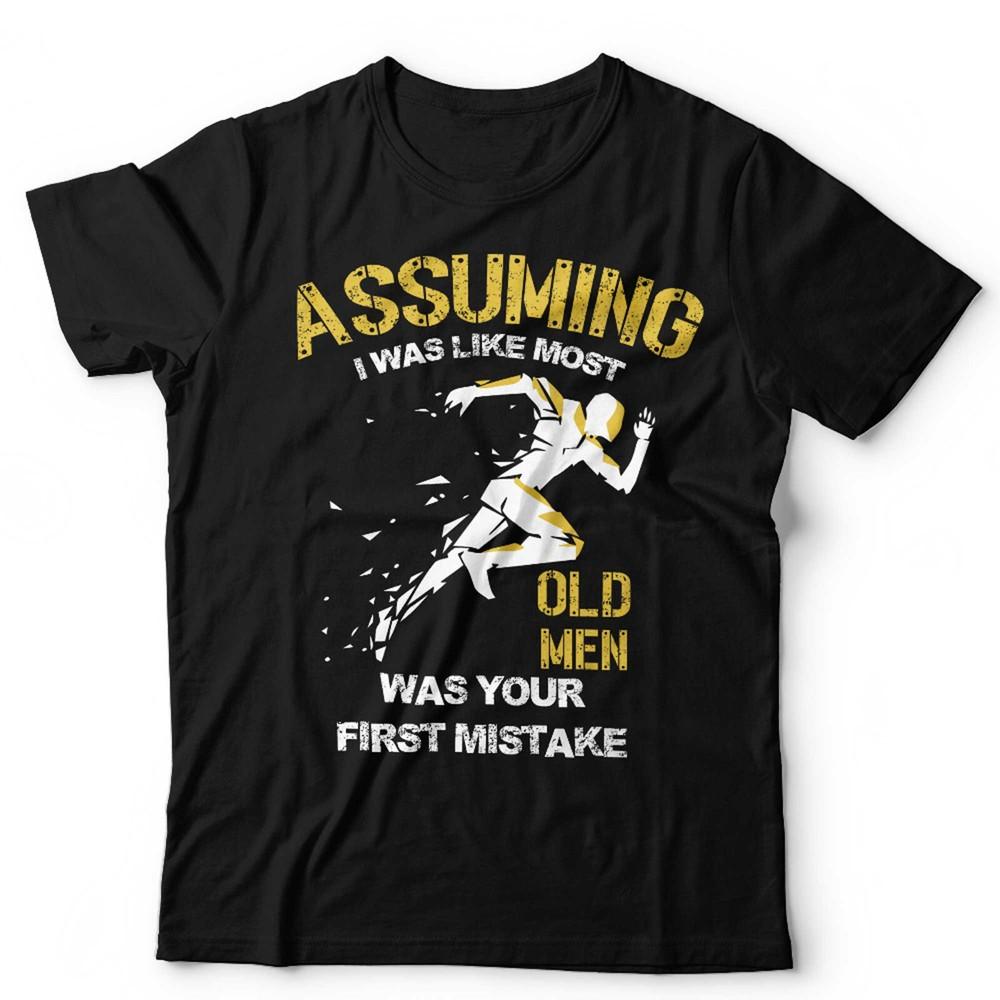 

Running T Shirt Assuming I Was Like Most Old Men Was Your First Mistake Unisex XL