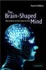 The The Brain-Shaped Mind : What the Brain Can Tell Us About the Mind Book