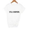 Still A Babygirl Letters Print Women Tshirt Summer Short Sleeve Casual T Shirt Girl Top Tee