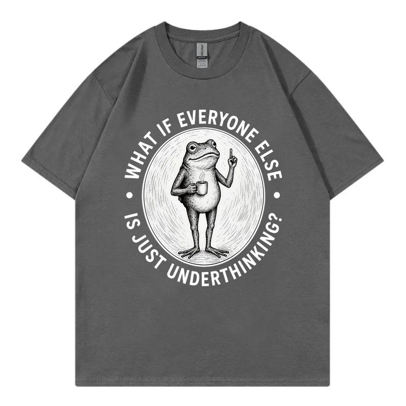What If Everyone Else Is Just Underthinking Funny Frog Meme T Shirt Unisex Vintage Fashion Tshirt Summer Casual Loose Tshirts
