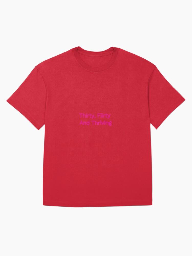 Thirty, Flirty and Thriving (30 years old) Oversized T-Shirt
