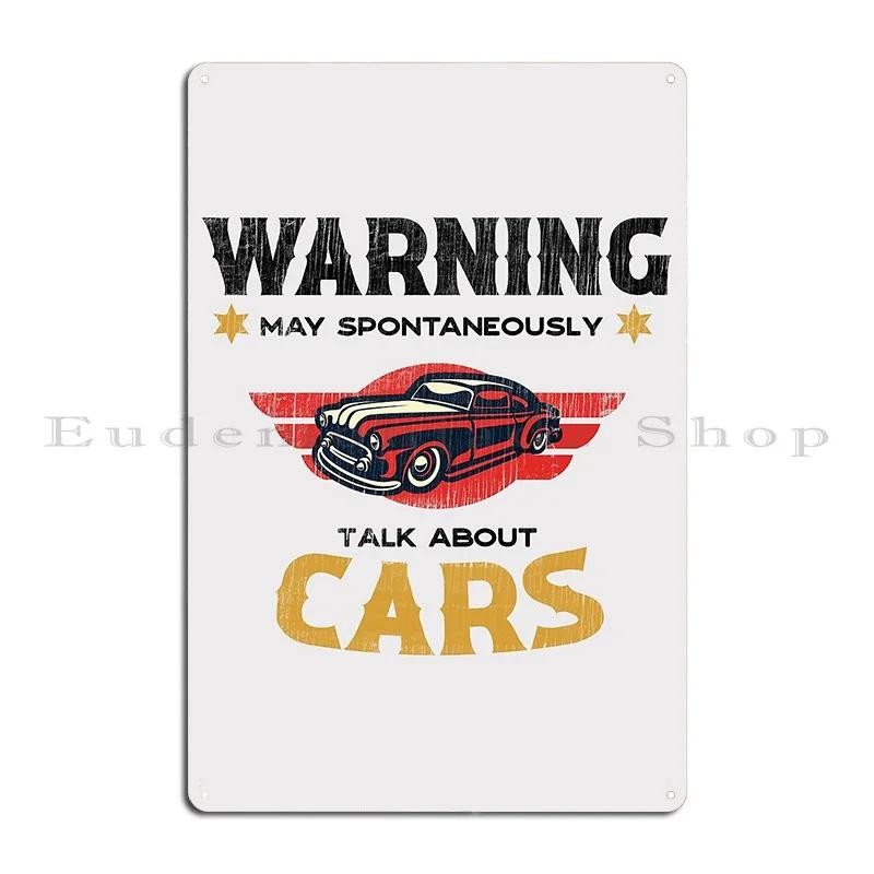 Warning May Spontaneously Talk About Cars Lorephea Metal Plaque Poster Cinema Wall Cave Garage Decoration Create Tin Sign Poster
