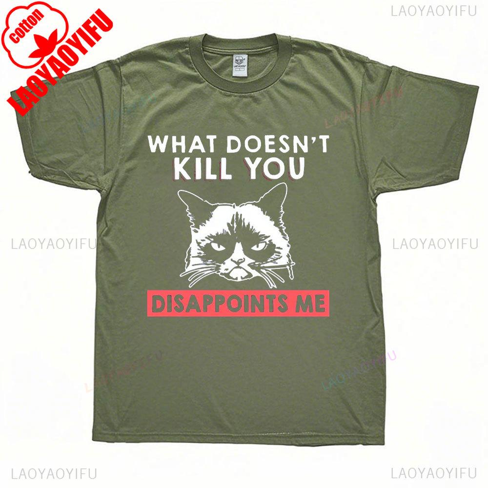 Funny Unhappy Cat Unisex Tshirt What Doesnt Kill You Disappoints Vintage Women Men Cotton Shirts Summre Regular Short Sleeve