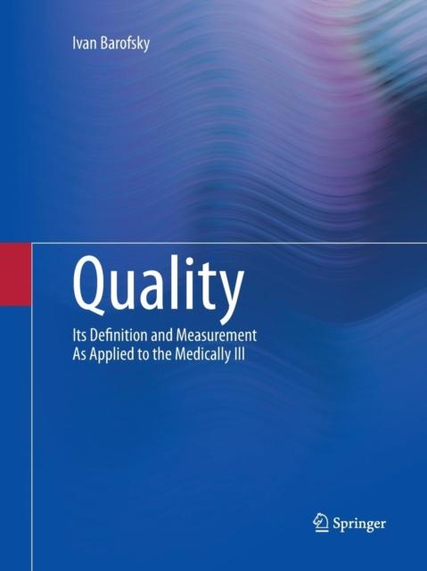The Quality : Its Definition and Measurement As Applied To the Medically Ill Book