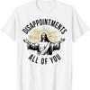 Jesus Disappointments All Of You T Shirt