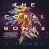 The Coral Bones by E. J. Swift Paperback Book 9781529436419