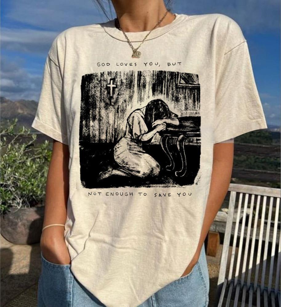 Ethel Cain God Loves You But Not Enough To Save You T Shirt Full Size S-5XL F031 Unisex T-Shirt L