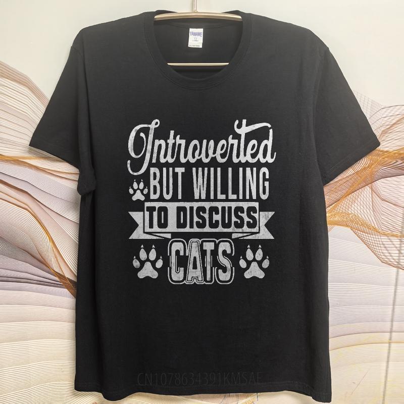 Street Wear Women summer t shirt Big size Introverted But Willing To Discuss Cats Comfort For him Teeshirt Mens Tshirt