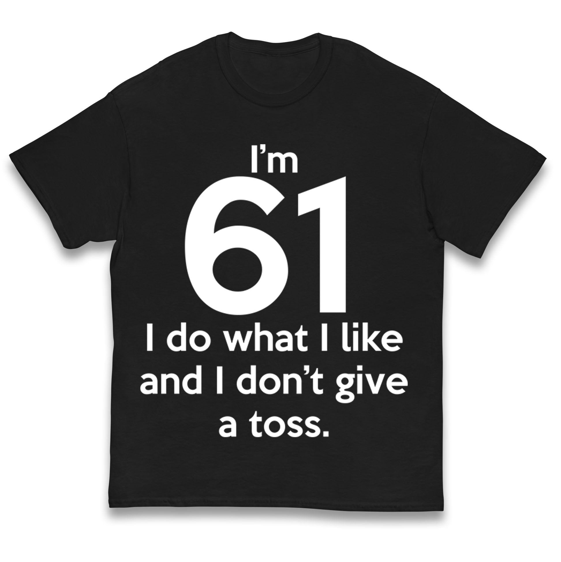 I’m 61 I Do What I Like and I Don’t Give a Toss Kids T Shirt 120