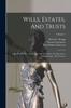 The Wills, Estates, And Trusts : A Manual Of Law, Accounting, And Procedure, For Executors, Administrators, And Trustees; Volume 1 Book