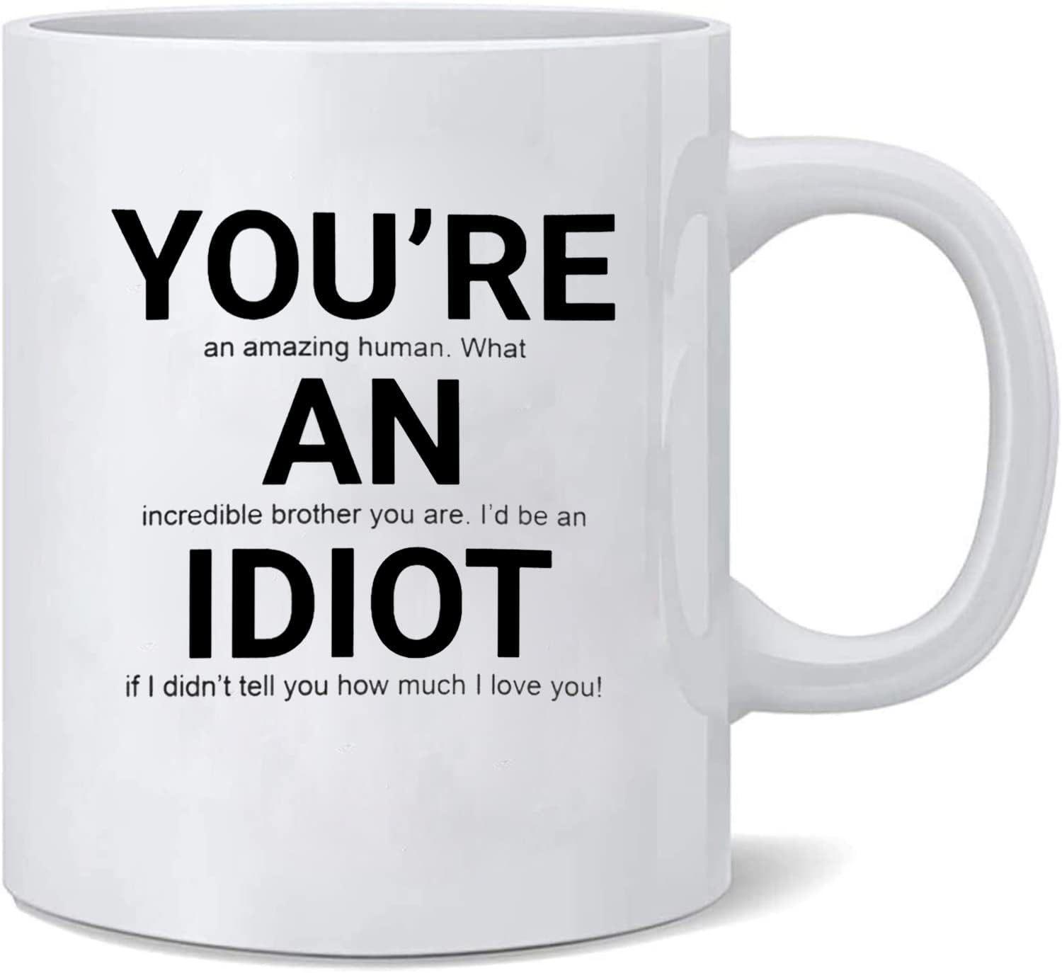 

You Re An Idiot Ceramic Coffee Mug Tea Mug Sister Sister Sister Coffee Mug 301-400ml