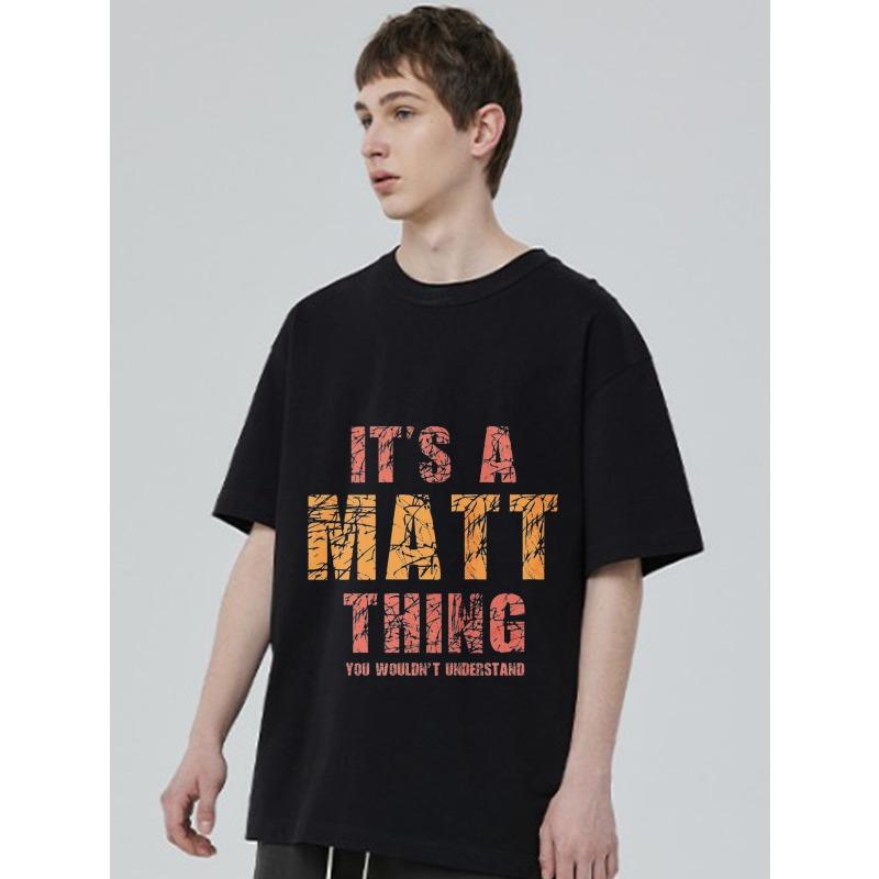 Black T Shirt Its A Matt Thing You Wouldnt Understand Graphic Print Casual Wear for Men and Women Streetwear Fashion Statement Top